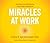 Miracles at Work: Turning Inner Guidance into Outer Influence