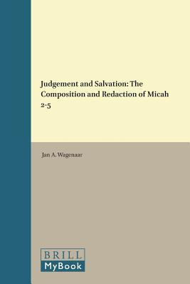 Judgement and Salvation: The Composition and Redaction of Micah 2-5 (Vetus Testamentum, Supplements, 85)