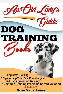 DogTraining Books: Dog Crate Training: 8 Tips to Help Your Best Friend Adjust and Dog Aggression Training: 7 Common Training Problems Solved for Good (2 Books In 1)