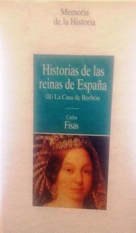 Historias de las reinas de España II. La Casa de Borbón