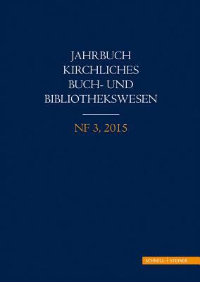 Jahrbuch Kirchliches Buch- Und Bibliothekswesen: Nf 3, 2015 (German Edition)