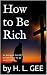 How to Be Rich by H.L. Gee