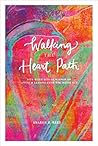 Walking the Heart Path: Bite-Sized Bits of Wisdom on Living & Leading from the Inside out