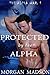 Protected by the Alpha (The Alpha War, #1)