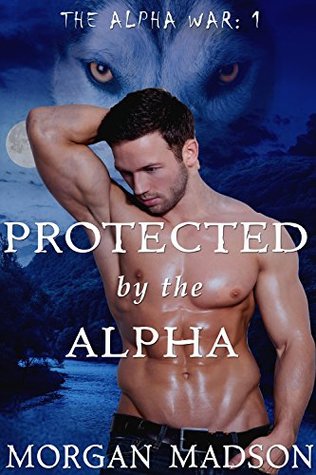 Protected by the Alpha (The Alpha War, #1)