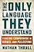 The Only Language They Understand: Forcing Compromise in Israel and Palestine