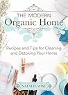 The Modern Organic Home: 100+ DIY Cleaning Products, Organization Tips, and Household Hacks