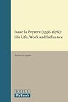 Isaac la Peyrère (1596-1676): His Life, Work, and Influence (Brill's Studies in Intellectual History, 1)