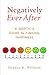 Negatively Ever After: A Skeptic's Guide to Finding Happiness
