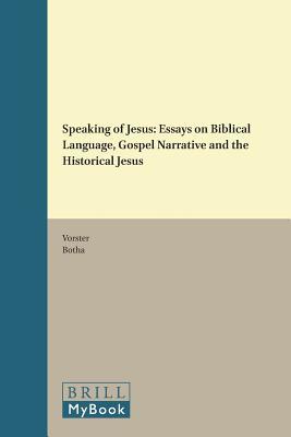 Speaking of Jesus: Essays on Biblical Language, Gospel Narrative and the Historical Jesus (SUPPLEMENTS TO NOVUM TESTAMENTUM)