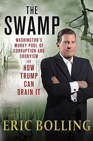 The Swamp: Washington's Murky Pool of Corruption and Cronyism and How Trump Can Drain It (Kindle Edition)