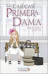 La casi casi Primera Dama (Spanish Edition)
