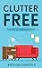 Clutter free: The art of organization (Organization,How to declutter,Self improvement,Tidying)