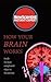 How Your Brain Works: Inside the most complicated object in the known universe