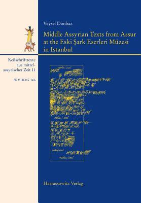 Middle Assyrian Texts from Assur at the Eski Sark Eserleri M|zesi in Istanbul (Wissenschaftliche Veroffentlichungen Der Deutschen Orient-gesellschaft, 146)