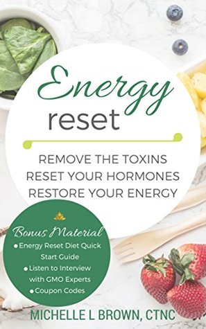 Energy Reset: Remove the Toxins, Reset Your Hormones, Restore Your Energy (Kindle Edition)