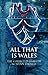 All That is Wales: The Collected Essays of M. Wynn Thomas