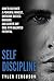 Self Discipline: How to Cultivate a Powerful Mindset, Overcome Success Barriers and Achieve Any Goal with Unlimited Potential
