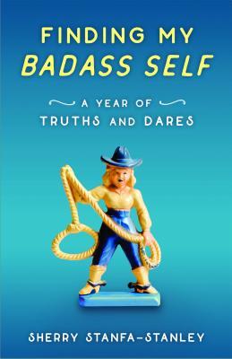 Finding My Badass Self: A Year of Truths and Dares (Paperback)
