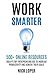 WORK SMARTER: 500+ Online Resources Today’s Top Entrepreneurs Use to Increase Productivity and Achieve Their Goals