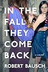 In the Fall They Come Back by Robert Bausch