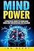 Mind Power: A Practical Guide To Learn How Mind And Subconscious Are Related
