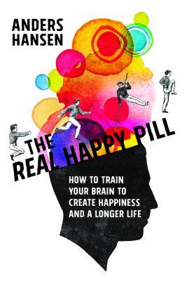 Real Happy Pill: Power Up Your Brain by Moving Your Body