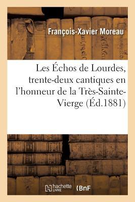 Les Échos de Lourdes, Trente-Deux Cantiques En l'Honneur de la Très-Sainte-Vierge (Litterature) (French Edition)
