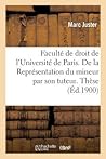 Faculté de Droit de l'Université de Paris. de la Représentation Du Mineur Par Son Tuteur.: Thèse Pour Le Doctorat (Sciences Sociales) (French Edition)