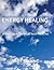 Energy Healing for Everyone. A Practical Guide for Self-Healing.