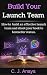 Build Your Launch Team: How To Build An Effective Launch Team And Shoot Your Book To Bestseller Status