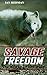 SAVAGE FREEDOM: The World o...