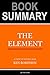 Summary and Analysis - The Element: How Finding Your Passion Changes Everything by Ken Robinson