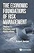 Economic Foundations Of Risk Management, The: Theory, Practice, And Applications