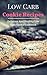 Low Carb Cookie Recipes: Delicious And Healthy Low Carb Cookie Cookbook (Low Carb Diet Recipes 1)