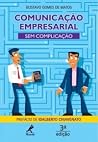 Comunicação Empresarial sem Complicação: Como facilitar a comunicação na empresa, pela via da cultura e do diálogo Comunicação Empresarial sem Complicação: Como facilitar a comunicação na empresa, pela via da cultura e do diálogo