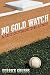 No Gold Watch: A Life Outside the Lines