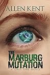 The Marburg Mutation by Allen  Kent