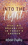 Into the Light: Healing Sexuality in Today's Church, Softcover Into the Light: Healing Sexuality in Today's Church, Softcover