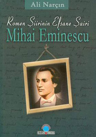 Romen Şiirinin Efsane Şairi Mihai Eminescu