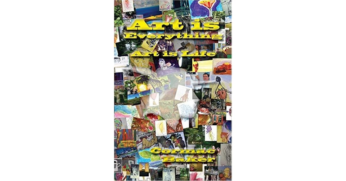 Art is Everything, Art is Life by Cormac Baker