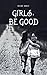 Girls, Be Good