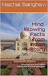 Mind Blowing Facts from Indian History: The book that will amaze you how little you knew about Indian History Mind Blowing Facts from Indian History: The book that will amaze you how little you knew about Indian History
