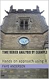 Time Series Analysis by Example: Hands on approach using R