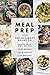 Meal Prep: The Ultimate Guide (Create Recipes, Lose Weight, Build Mucle, Live Healthy)