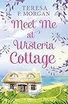 Meet Me at Wisteria Cottage: A Charming Cornish Romance About Finding Love with the Neighbour Next Door Meet Me at Wisteria Cottage: A Charming Cornish Romance About Finding Love with the Neighbour Next Door