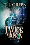 Twice Born by T.J. Green