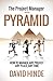 The Project Manager and the Pyramid: How to Manage Any Project, Any Place, Any Time