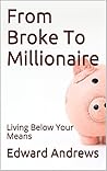 From Broke To Millionaire: Living Below Your Means