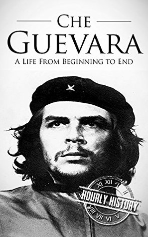 Che Guevara: A Life from Beginning to End (Revolutionaries)